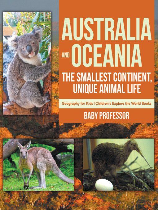 Title details for Australia and Oceania --The Smallest Continent, Unique Animal Life--Geography for Kids--Children's Explore the World Books by Baby Professor - Available